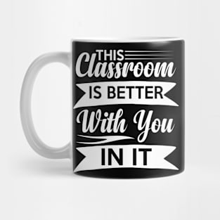 cute This Classroom Is Better With You In It Celebration of Presence Mug